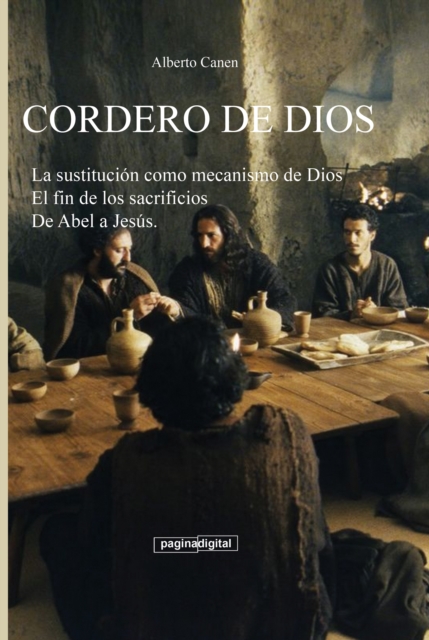 Cordero de Dios. La sustitucion como mecanismo de Dios para ayudar a la humanidad a crecer espiritualmente. De Abel a Jesus