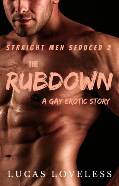 Straight Men Seduced 2 - The Rubdown - A Gay Erotic Story