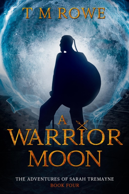Warrior Moon. The Adventures of Sarah Tremayne Book Four