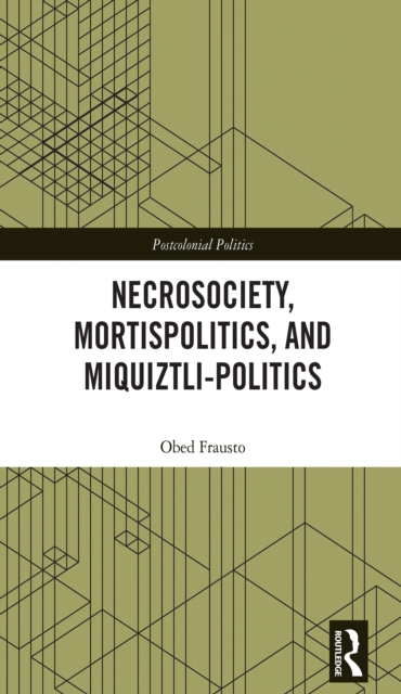 Necrosociety, Mortispolitics, and Miquiztli-politics