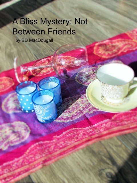 Bliss Mystery: Not Between Friends