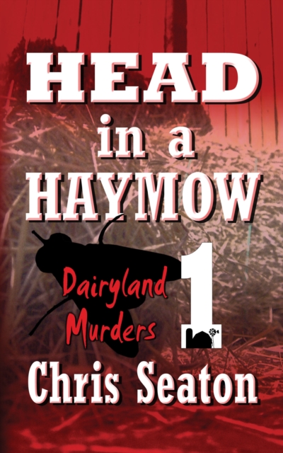 Dairyland Murders Book 1: Head in a Haymow