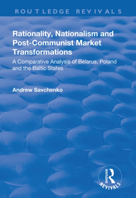 Rationality, Nationalism and Post-Communist Market Transformations