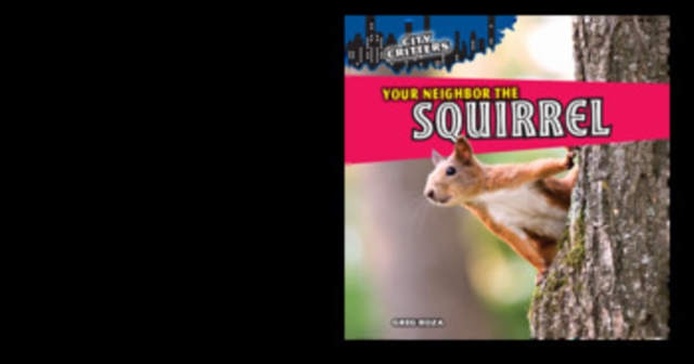 Your Neighbor the Squirrel