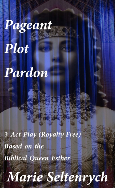 Queen Esther - 3 Act Play - Pageant Plot Pardon