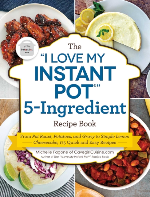 "e;I Love My Instant Pot(R)"e; 5-Ingredient Recipe Book