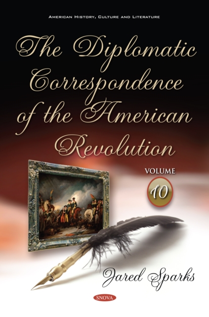 Diplomatic Correspondence of the American Revolution. Volume 10 of 12