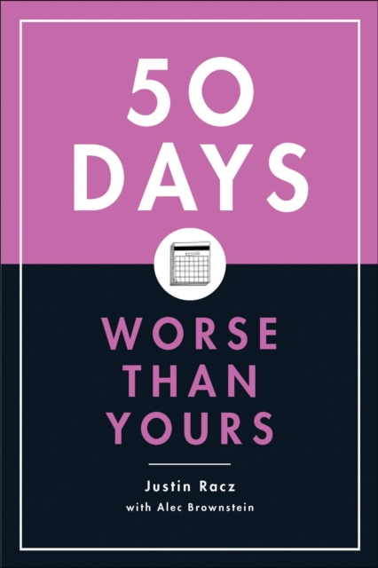 50 Days Worse Than Yours