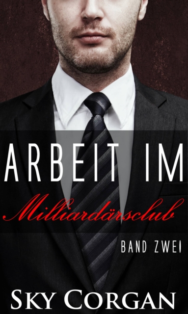 Arbeit im Milliardärsclub: Band 2