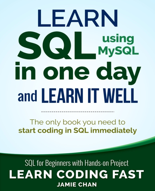 Learn SQL using MySQL in One Day and Learn It Well