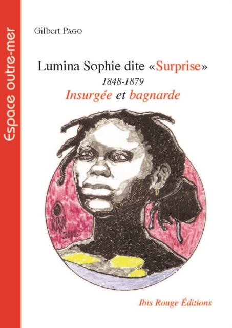 Lumina Sophie dite Surprise, 1848-1879 insurgée et bagnarde