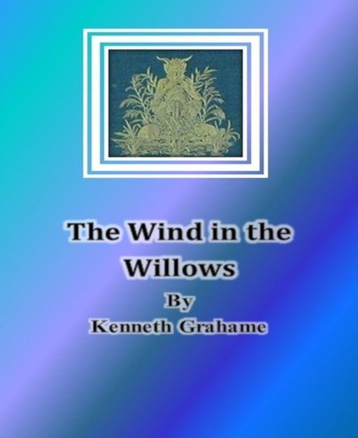 Wind in the Willows By Kenneth Grahame