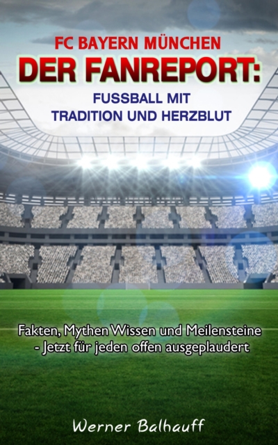 FC Bayern München – Die Roten – Von Tradition und Herzblut für den Fußball
