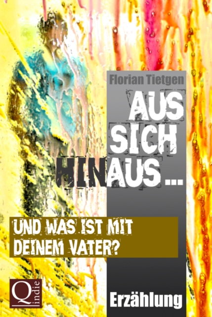 Aus sich hinaus ... Und was ist mit deinem Vater?