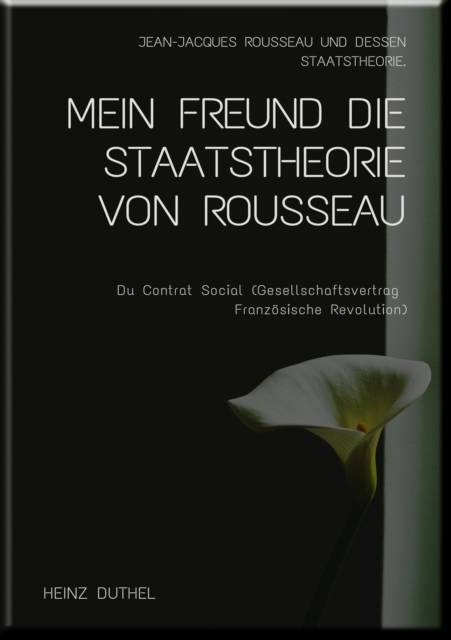 MEIN FREUND DIE STAATSTHEORIE VON ROUSSEAU