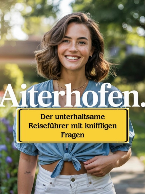 Aiterhofen: Der unterhaltsame Reiseführer mit kniffligen Fragen