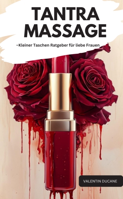 TANTRA MASSAGE –Kleiner Taschen Ratgeber für liebe Frauen