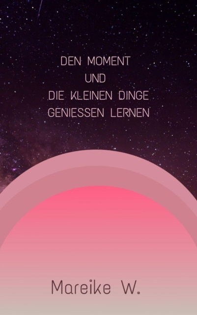 Den Moment und die kleinen Dinge genießen lernen