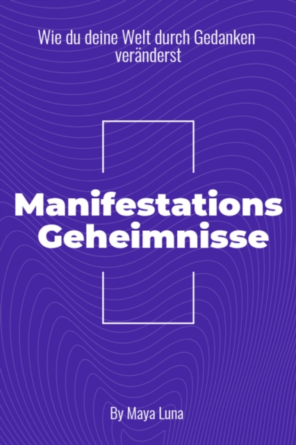 &quote;Manifestationsgeheimnisse: Wie Du deine Welt durch Gedanken veranderst&quote;