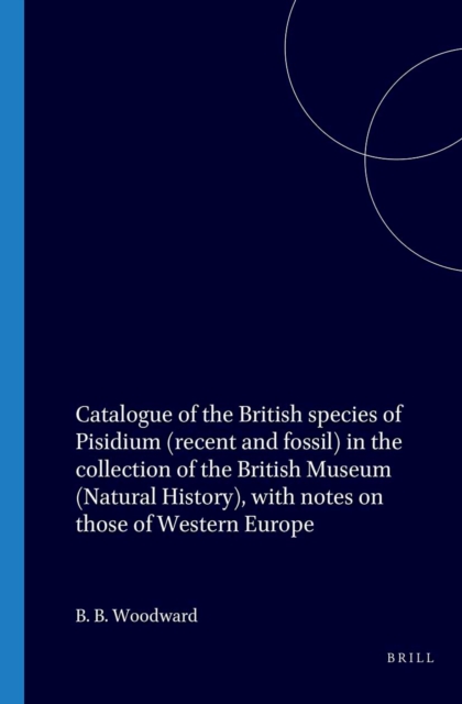 Catalogue of the British species of Pisidium (recent and fossil) in the collection of the British Museum (Natural History), with notes on those of Western Europe