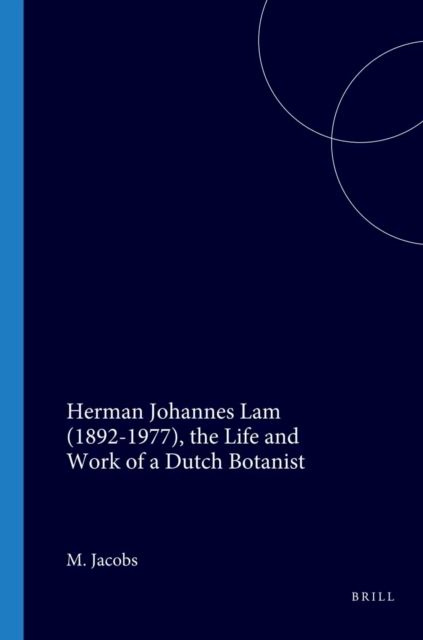 Herman Johannes Lam (1892-1977), the Life and Work of a Dutch Botanist