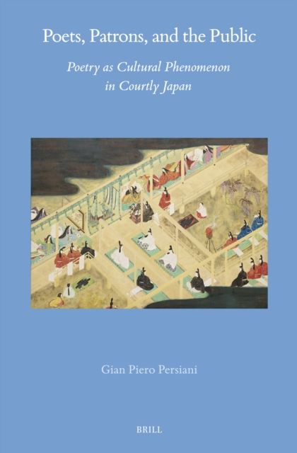 Poets, Patrons, and the Public: Poetry as Cultural Phenomenon in Courtly Japan