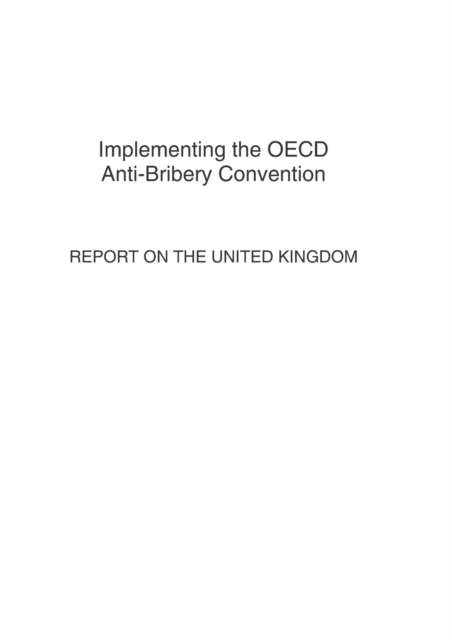 Implementing the OECD Anti-Bribery Convention: Report on the United Kingdom 2007