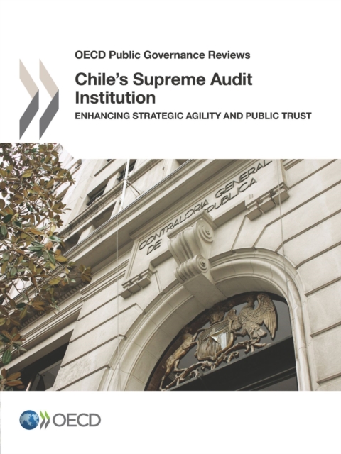 OECD Public Governance Reviews Chile's Supreme Audit Institution Enhancing Strategic Agility and Public Trust