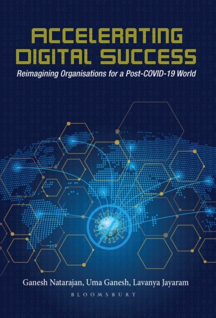 Accelerating Digital Success : Reimagining Organisations for a Post-Covid-19 World