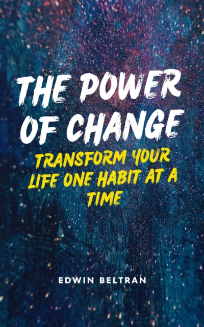 Power of Change: Transform Your Life One Habit at a Time