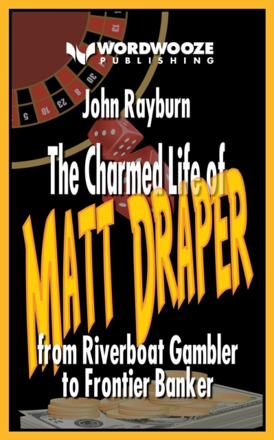 Charmed Life of Matt Draper: From Riverboat Gambler to Frontier Banker