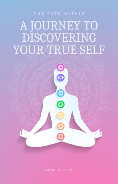 Path Within: A Journey to Discovering Your True Self