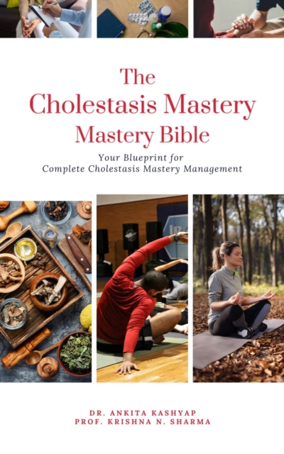 Cholestasis Mastery Bible: Your Blueprint for Complete Cholestasis Management