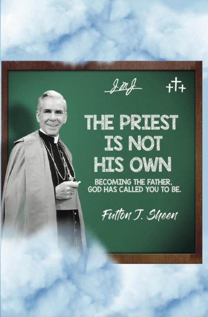 Priest Is Not His Own.  Becoming the Father God has called you to be.