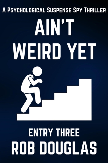 Ain't Weird Yet: Entry Three (A Psychological Suspense Spy Thriller)