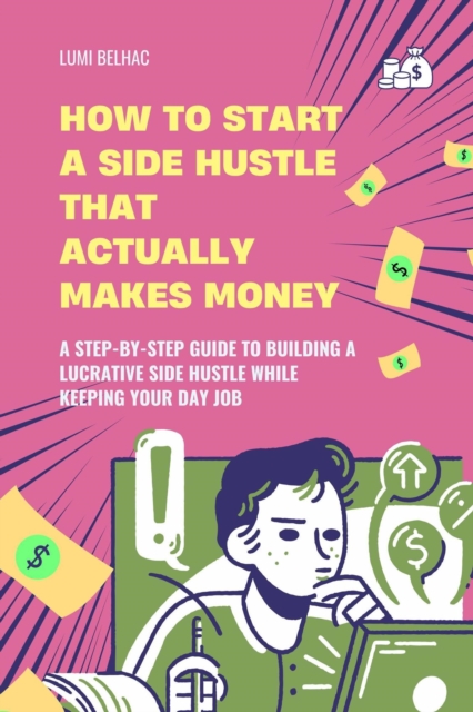 How to Start a Side Hustle That Actually Makes Money