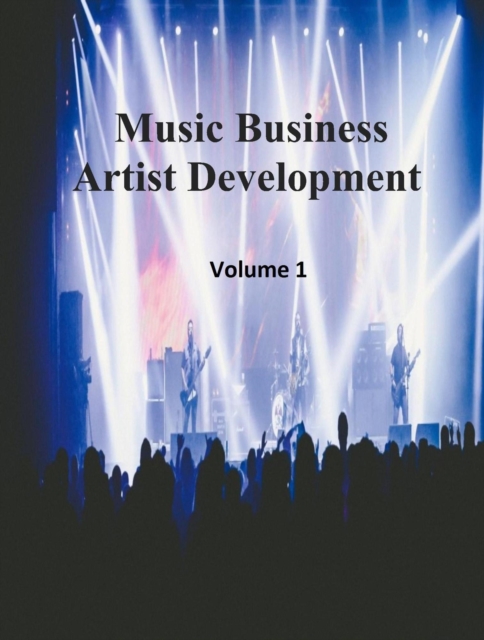 Music Business Artist Development Volume 1
