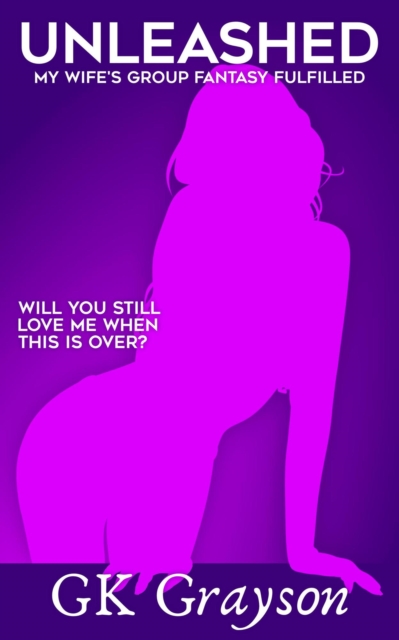 Unleashed: My Wife's Group Fantasy Fulfilled