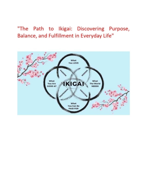 &quote;The Path to Ikigai: Discovering Purpose, Balance, and Fulfillment in Everyday Life&quote;