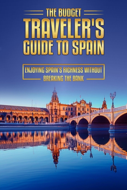 Budget Traveler's Guide to Spain