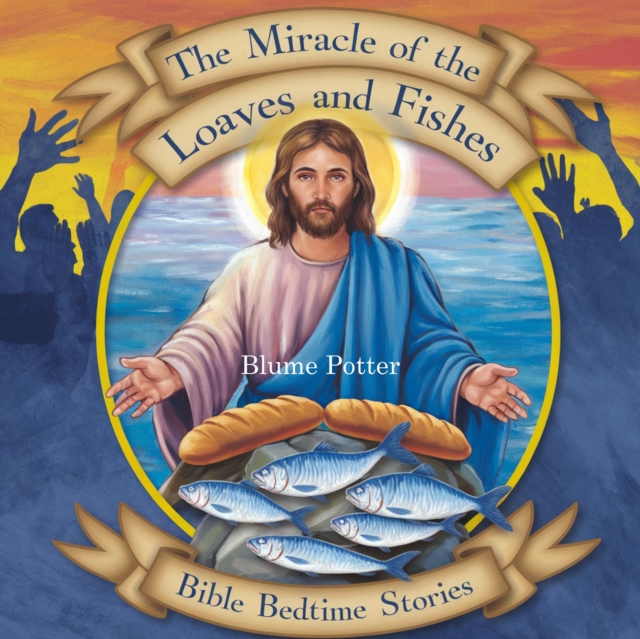 Miracle of the Loaves and Fishes: Bible Bedtime Story