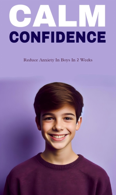 Calm confidence: reduce anxiety in boys in two weeks