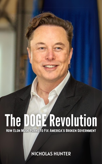 DOGE Revolution: How Elon Musk Plans to Fix America's Broken Government