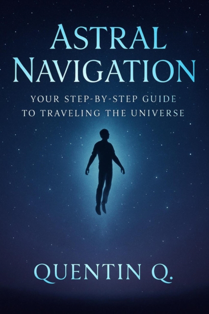 Astral Navigation: Your Step-by-Step Guide to Traveling the Universe
