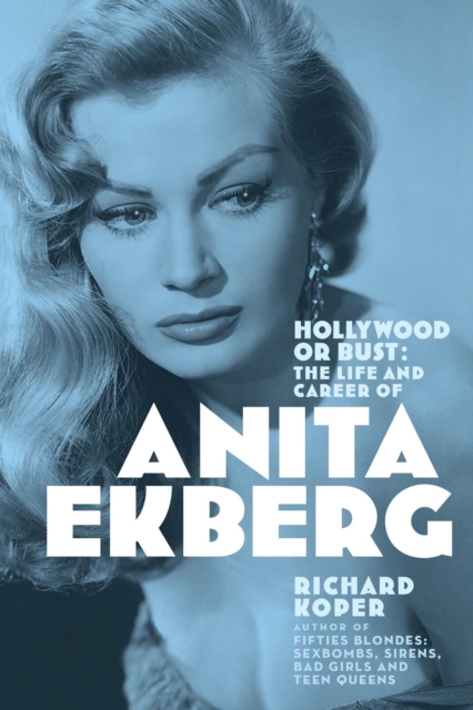 Hollywood or Bust: The Life and Career of Anita Ekberg