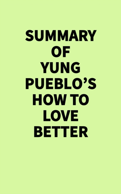 Summary of Yung Pueblo's How to Love Better
