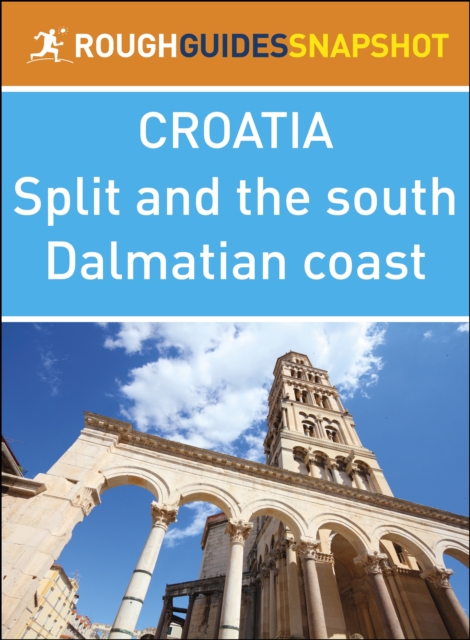 Split and the south Dalmatian coast (Rough Guides Snapshot Croatia)