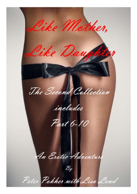 Like Mother, Like Daughter - An Erotic Adventure - The Second Collection