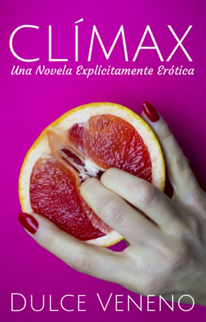 Climax. Una Novela Explicitamente Erotica