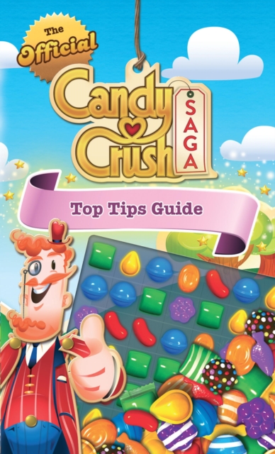 Official Candy Crush Top Tips Guide